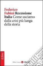 Recessione Italia. Come usciamo dalla crisi più lunga della storia. E-book. Formato EPUB ebook