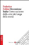 Recessione Italia. Come usciamo dalla crisi più lunga della storia. E-book. Formato EPUB ebook