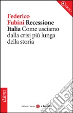 Recessione Italia. Come usciamo dalla crisi più lunga della storia. E-book. Formato EPUB ebook