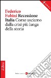 Recessione Italia. Come usciamo dalla crisi più lunga della storia. E-book. Formato EPUB ebook