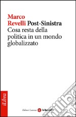 Post-Sinistra. Cosa resta della politica in un mondo globalizzato. E-book. Formato EPUB ebook