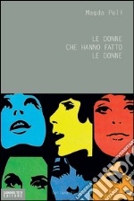 Le donne che hanno fatto le donne. E-book. Formato EPUB ebook