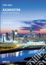 Kazakhstan. Centro dell'Eurasia. E-book. Formato EPUB