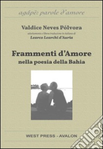 Frammenti d'amore nella poesia della Bahia (Fragmentos de amor na poesia da Bahia). E-book. Formato EPUB ebook di Valdice Neves Pólvora