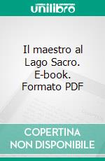 Il maestro al Lago Sacro. E-book. Formato PDF ebook