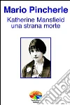 Katherine Mansfield: una strana morte. E-book. Formato PDF ebook di Pincherle Mario