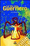 La via del guerriero. E-book. Formato PDF ebook di Carla Fleischli Caporale
