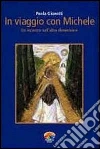 In viaggio con Michele. Un incontro nell'altra dimensione. E-book. Formato PDF ebook di Giovetti Paola