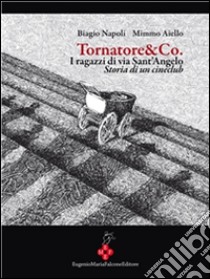Tornatore & Co. I ragazzi di via Sant'Angelo. Storia di un cineclub. E-book. Formato Mobipocket ebook di Biagio Napoli