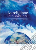 La religione nella nuova era. E altri saggi per il ricercatore spirituale. E-book. Formato Mobipocket