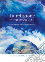 La religione nella nuova era. E altri saggi per il ricercatore spirituale. E-book. Formato EPUB ebook