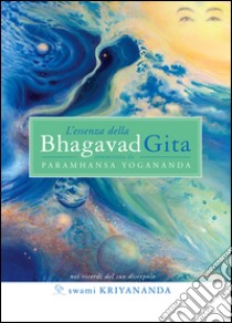 L'essenza della Bhagavad Gita. E-book. Formato Mobipocket ebook di Swami Kriyananda