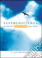 Supercoscienza. Risvegliarsi oltre i confini della mente. E-book. Formato EPUB ebook