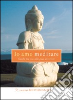 Io amo meditare. Guida pratica alla pace interiore. E-book. Formato Mobipocket