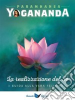 La Realizzazione del SéGuida alla Vera Felicità. E-book. Formato EPUB ebook