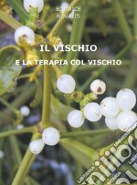 Il vischio e la terapia col vischio. E-book. Formato EPUB ebook