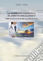 La Medicina Narrativa In Ambito Oncologico: Dalla narrazione di sé alla cura della persona. E-book. Formato EPUB ebook