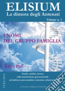 Elisium. La dimora degli antenati. Vol. 1: I nomi del gruppo famiglia ebook di Elena Giulia