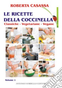 Le ricette della coccinella. Vol. 1: Classiche, vegetariane, vegane ebook di Elena Giulia