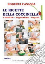 Le ricette della coccinella. Vol. 1: Classiche, vegetariane, vegane ebook