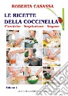 Le ricette della coccinella. Vol. 1: Classiche, vegetariane, vegane ebook di Elena Giulia