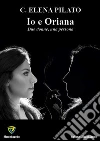 IO E ORIANA: DUE DONNE, UNA PERSONA. E-book. Formato PDF ebook di Carola Elena Pilato