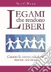Legami che rendono liberi. E-book. Formato PDF ebook di Terry Warner
