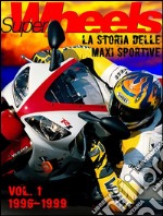 Super Wheels, la storia delle maxi sportive vol.1 1996-1999. E-book. Formato PDF ebook