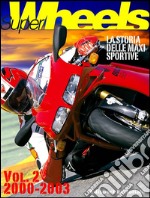 Super Wheels, la storia delle maxi sportive vol.2 2000-2003 . E-book. Formato PDF ebook