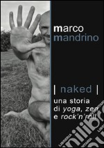 Naked: Una storia di yoga, zen e rock'n'roll. E-book. Formato EPUB ebook