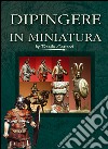 Dipingere in miniatura. Historical figures. E-book. Formato PDF ebook