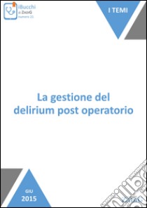 La gestione del delirium post operatorio. E-book. Formato Mobipocket ebook di Elisa Marinelli