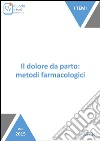 Il dolore da parto: metodi farmacologici. E-book. Formato EPUB ebook di Stefania Rampello