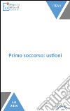 Primo soccorso: ustioni: La prontezza è fondamentale. E-book. Formato EPUB ebook di Silvia Gonella