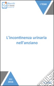 L'incontinenza urinaria nell'anziano: Un problema molto diffuso. E-book. Formato EPUB ebook di Paola Di Giulio