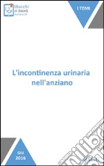 L'incontinenza urinaria nell'anziano: Un problema molto diffuso. E-book. Formato EPUB ebook