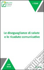 Le disuguaglianze di salute e le ricadute comunicative: Le disparità socioeconomiche come fattore di rischio per la salute. E-book. Formato EPUB ebook