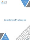 L'assistenza all'endoscopia: Un’assistenza dedicata. E-book. Formato EPUB ebook