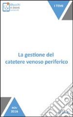 La gestione del catetere venoso perifericoTutto sul CVP. E-book. Formato EPUB