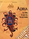 Adria. La città, le sue vie, la sua storia. E-book. Formato PDF ebook di Aldo Rondina