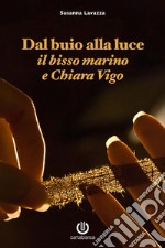 Dal buio alla luce - Il bisso marino e Chiara Vigo. E-book. Formato EPUB