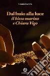 Dal buio alla luce - Il bisso marino e Chiara Vigo. E-book. Formato EPUB ebook