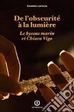De l'obscurité à la lumière - Le byssus marin et Chiara Vigo. E-book. Formato EPUB