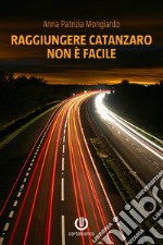 Raggiungere Catanzaro non è facile. E-book. Formato EPUB