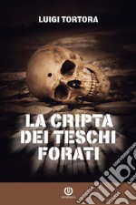 La cripta dei teschi forati. E-book. Formato Mobipocket ebook