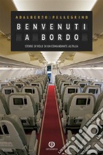 Benvenuti a bordo - Storie di volo di un comandante Alitalia. E-book. Formato Mobipocket