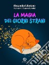 La magia dei giorni strani. E-book. Formato EPUB ebook di Alessandra Celentano