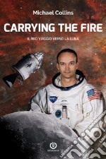 Carrying the Fire – Il mio viaggio verso la Luna. E-book. Formato EPUB