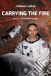 Carrying the Fire – Il mio viaggio verso la Luna. E-book. Formato EPUB ebook di Michael Collins