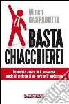Basta chiacchiere!: Conquista anche tu il successo grazie al metodo di un vero self-made man. E-book. Formato EPUB ebook di Mirco Gasparotto